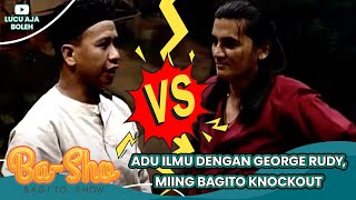 ADU ILMU BELA DIRI DENGAN GEORGE RUDY, MIING BAGITO KNOCKOUT - BASHO