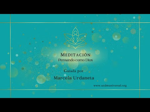 Meditaciones en UCDM UNIVERSAL ~✨Pensando como Dios. Guiada por Marcela Urdaneta.