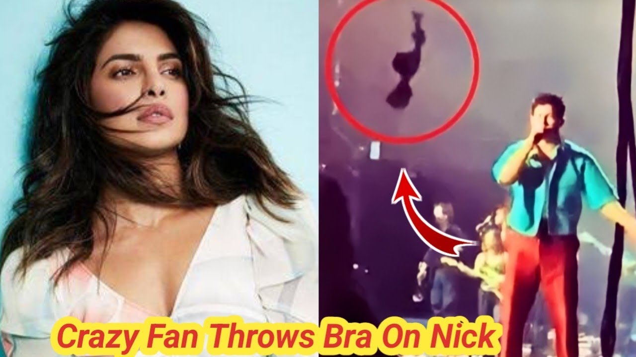 Crazy Fan Throws Bra on Nick Jonas Then Priyanka Chopra Crying at Nick  Jonas Concert And Leaves It 