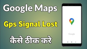 Gps Signal Lost Google Maps | Gps Signal Lost Google Maps Android | Why Gps Signal Lost