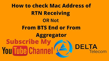How to check Mac Address is Receiving or Not from BTS End or From Aggregator End RTN | Delta Telecom