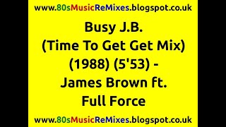 Busy J.B. (Time To Get Get Mix) - James Brown ft. Full Force | 80s Funk Music | 80s Funk And Soul