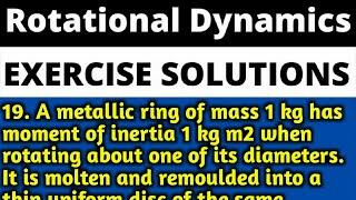 19. A metallic ring of mass 1 kg has moment of inertia 1 kg m2 when  : Rotational Dynamics Exercise