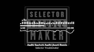 Aadhi Sachchi Aadhi jhooti Remix | Selector Troublemaker