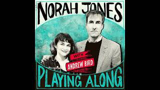 Norah Jones Is Playing Along with Andrew Bird (Podcast Episode 17)