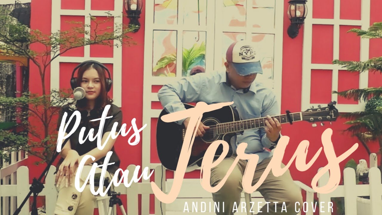 Putus Atau Terus Judika Andini Arzetta Cover Youtube