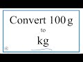 How to Convert 100 Grams to Kilograms (100g to kg)