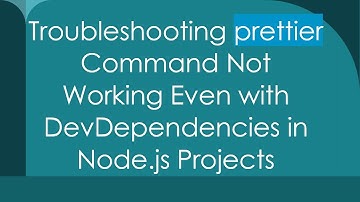 Troubleshooting prettier Command Not Working Even with DevDependencies in Node.js Projects