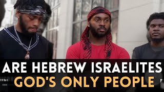 ARE HEBREW ISRAELITES GOD'S ONLY PEOPLE?