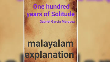 one hundred years of solitude by Gabriel Garcia Marquez, Malayalam explanation