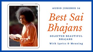 Sai Bhajans Jukebox 16 - Best Sathya Sai Bhajans | (with Lyrics &amp; Meaning)