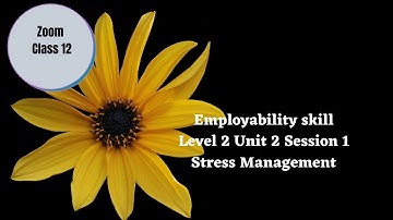 Zoom Class ||  Employability skill || Level 2 Unit 2  Session 1 || Stress Management