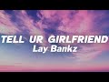 Lay Bankz - Tell Ur Girlfriend (Lyrics)