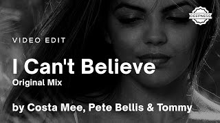 Costa Mee, Pete Bellis & Tommy - I Can't Believe (Original Mix) | Video Edit