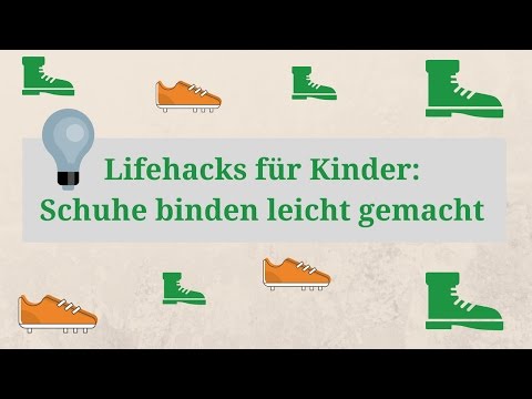 Lifehacks für Kinder: Schuhe binden leicht gemacht (3 verschiedene Methoden)