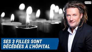 Olivier Delacroix (Libre antenne)  Ses trois filles sont décédées à l'hôpital