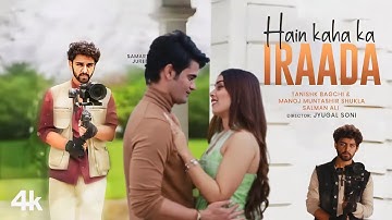 Hain Kaha Ka Iraada: Samarth Jurel, Akriti Negi | Tanishk Bagchi, Salman ali