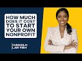 Start a Nonprofit Series: How Much Does It Cost To Start Your Own Nonprofit?