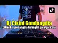 DJ CIKINI GONDANGDIA REMIX TIKTOK - DJ REMIX VIRAL FULL BASS 2023