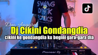 DJ CIKINI GONDANGDIA REMIX TIKTOK - DJ REMIX VIRAL FULL BASS 2023