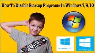 how to disable startup programs in windows 8/windows 7/windows 10 to speed up windows boot time??