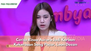 Cerita Rinoa Aurora Jadi Korban Kekerasan Sang Pacar, Leon Dozan | PAGI PAGI AMBYAR (22/11/23) P1