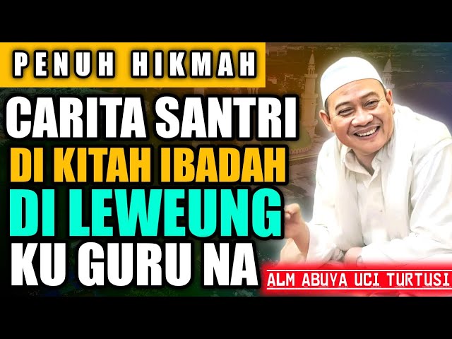 CARITA SANTRI DI TES IBADAH DI LEUWUENG | ABUYA UCI TURTUSI CILONGOK class=