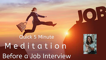 A Quick 5 Minute Meditation Before a Job Interview - Calm The Nerves