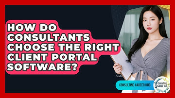 How Do Consultants Choose The Right Client Portal Software? - Consulting Career Hub