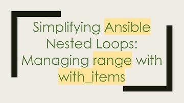 Simplifying Ansible Nested Loops: Managing range with with_items