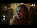 Kosem Sultan | Episode 18 | Turkish Drama | Urdu Dubbing | Urdu1 TV | 24 November 2020