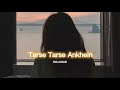 Tarse Tarse Ankhein [slowed+reverb] ||  REJOICE