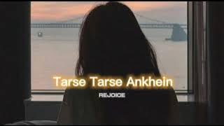Tarse Tarse Ankhein [slowed reverb] ||  REJOICE