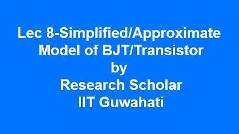Lec 8-Simplified/Approximate  Model of BJT/Transistor,Analog Electronics || Electrical Engineering