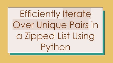 Efficiently Iterate Over Unique Pairs in a Zipped List Using Python