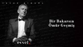 Yavuz Bingöl - Bir Bakarsın Ömür Geçmiş