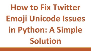 How to Fix Twitter Emoji Unicode Issues in Python: A Simple Solution