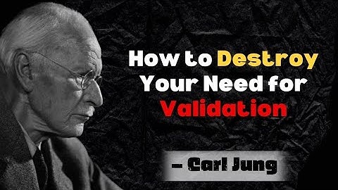 How to Destroy Your Need for Validation – Carl Jung