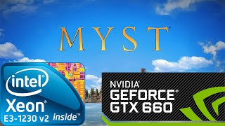 Myst - 1080p - Xeon E3-1230 v2 - GTX 660 - 16GB RAM