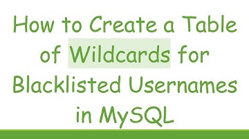 How to Create a Table of Wildcards for Blacklisted Usernames in MySQL