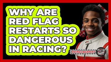 Why Are Red Flag Restarts So Dangerous In Racing? - The Racing Xpert