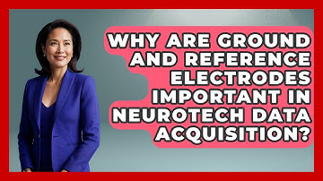 Why Are Ground And Reference Electrodes Important In Neurotech Data Acquisition?