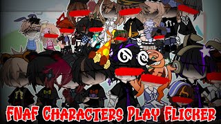 FNaF Characters play Flicker || My AU!! || Important warnings at the beginning