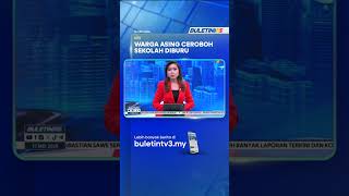 CEROBOH SEKOLAH | Polis Buru Warga Asing, Dakwa Ganggu Fizikal Beberapa Murid
