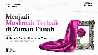 BECOMING THE BEST MUSLIMAH IN THE AGE OF TRIBULATION #1 - Ustadz Abu Abdirrahman Thoriq