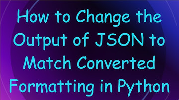How to Change the Output of JSON to Match Converted Formatting in Python