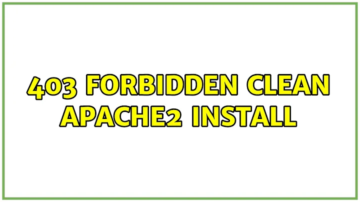 Ubuntu: 403 Forbidden clean apache2 install (2 Solutions!!)