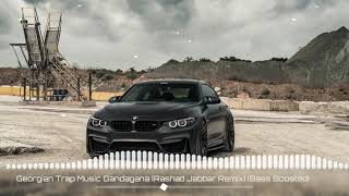 Georgian Trap Music Gandagana (Rashad Jabbar Remix) (Bass Boosted) Resimi
