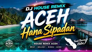 DJ House Remix Aceh Hana Sipadan Full Bass