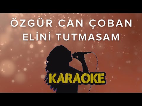 Özgür Can Çoban - Elini Tutmasam (Karaoke Video)